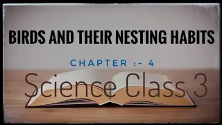 BIRDS AND THEIR NESTING HABITS ||SCIENCE || CLASS-3 ||CHAPTER 4