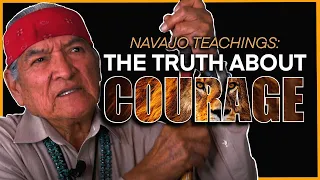 The Truth About Courage | Navajo Teachings