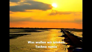 Was wollen wir trinken - Techno remix - 1 hour