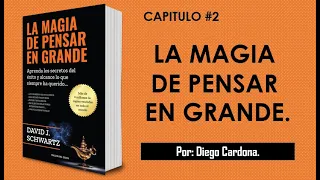 CAPITULO #2 LA MAGIA DE PENSAR EN GRANDE POR DIEGO CARDONA