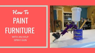 How To Paint Furniture with HVLP Spray Gun