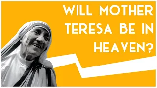 Will Mother Teresa be in Heaven? | Road Trip to Truth