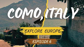 Como, Italy | Explore Lake Como | Explore Europe | Episode 6