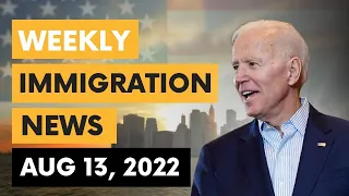 US IMMIGRATION NEWS | AUGUST 13, 2022