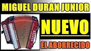 EL ABORRECIDO, MIGUEL DURAN JUNIOR 2021 NUEVO, CONTACTO 3175857231 COLOMBIA