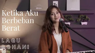 KETIKA AKU BERBEBAN BERAT - LAGU ROHANI | COVER BY MICHELA THEA