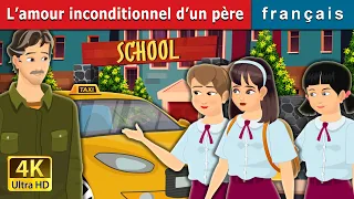 L’amour inconditionnel d’un père | Father's Unconditional love French | Contes De Fées Français