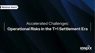 Accelerated Challenges: Operational Risks in the T+1 Settlement Era