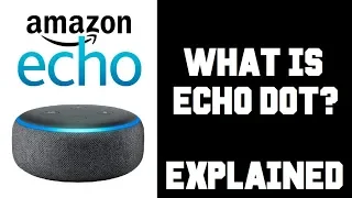 What is an Echo Dot and How Does it Work? What can it do? What is it used for? Echo Dot Explained