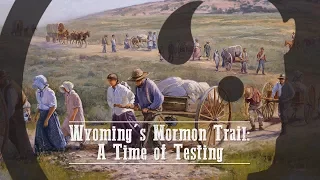 Wyoming’s Mormon Trail: A Time of Testing – Our Wyoming