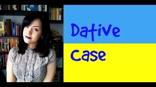 Ukrainian Cases #4. Dative Case (Давальний відмінок)