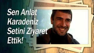 Sen Anlat Karadeniz setinde neler oluyor? - Sen Anlat Karadeniz Özel Röportajlar