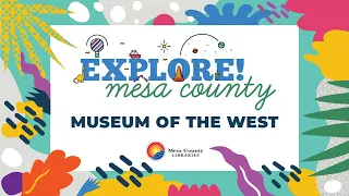 Explore! Mesa County - Museum of The West