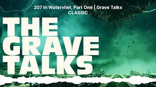 207 In Watervliet, Part One | Grave Talks CLASSIC | The Grave Talks | Haunted, Paranormal &...