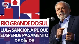Lula sanciona PL que suspende pagamento da dívida do RS