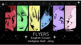 【Sedgeie ft. Jenny】» Flyers • Death Parade OP •  [English Cover]«