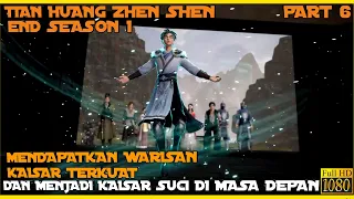 MENDAPATKAN WARISAN KAISAR TERKUAT - ALUR CERITA DONGHUA TIAN HUANG ZHEN SHEN PART 6