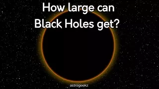 How large can Black Holes get?