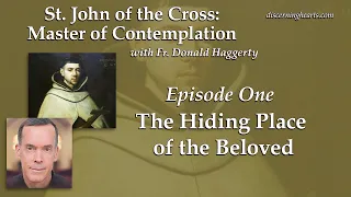 The Hiding Place of the Beloved – St. John of the Cross /w Fr. Donald Haggerty – Discerning Hearts