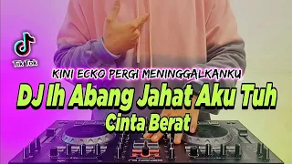 DJ IH ABANG JAHAT AKU TUH CINTA BERAT REMIX FULL BASS TIKTOK TERBARU 2022 | DJ KINI ECKO PERGI