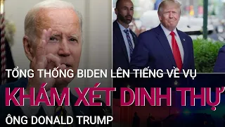 Tổng thống Biden lên tiếng về vụ khám xét dinh thự của ông Trump | VTC Now