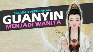 SEJARAH DEWI KWAN IM - DARI LELAKI JADI WANITA - Avalokitesvara Guan Yin