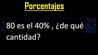 80 es el 40% , ¿ de qué cantidad ? , ejercicios de porcentajes