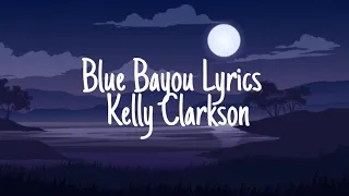 Blue Bayou Lyrics – Kelly Clarkson