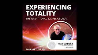 Experience Totality - The Great Total Solar Eclipse of 2024 with Fred Espenak