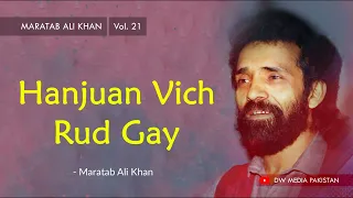 Hanjuan Vich Rud Gay | Maratab Ali Khan - Vol. 21