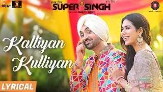 Kalliyan Kulliyan - Lyrical | Super Singh | Diljit Dosanjh & Sonam Bajwa | Jatinder Shah