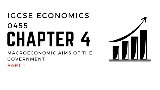 IGCSE Economics 0455: Chapter 4-The Macroeconomic Aims of Government Revision Part 1