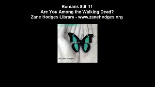 Romans 8:9-11 - Are You Among the Walking Dead? - Zane C. Hodges