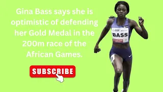Gina Bass says she is optimistic of defending her Gold Medal in the 200m race of the African Games.