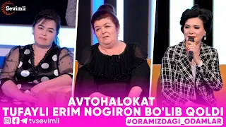 ORAMIZDAGI ODAMLAR -AVTOHALOKAT TUFAYLI ERIM NOGIRON BO'LIB QOLDI