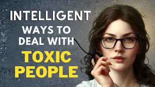 15 Ways Intelligent People Deal With Difficult and Toxic People | Shazinfo