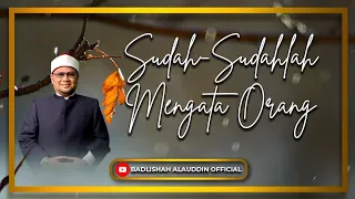 "Sudah-Sudahlah Mengata Orang" - Ustaz Dato' Badli Shah Alauddin