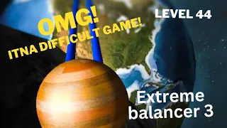 Level 44 Easy Trick || Extreme Balancer 3 || World's Toughest Game