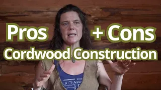 Pros and Cons of Cordwood Construction, excerpt from Tiny House Academy