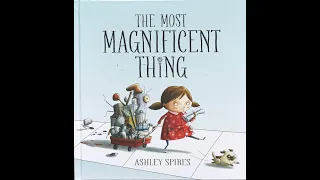 The Most Magnificent Thing! By Ashley Spires Male Voice Read Aloud