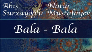 Natiq Mustafayev - Bala bala
