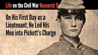 On His First Day as a Lieutenant, He Led His Men into Pickett's Charge