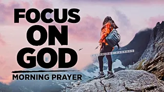 Look To God and Don't Focus On Your Problems | A Blessed Morning Prayer To Start Your Day