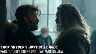 Zack Snyder's Justice League Part 1: “Don’t Count On It, Batman” | Review, Discussion and Breakdown