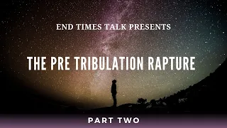 The Pre Tribulation Rapture Part 2, A Full Length Documentary!