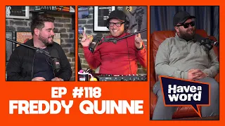 Freddy Quinne | Have A Word Podcast #118