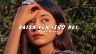 Kaisa Yeh Ishq Hai - Slowed & Reverb - Rahat Fateh Ali Khan | Silent Night |