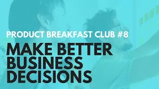 PRODUCT BREAKFAST CLUB PODCAST #8: MAKE BETTER BUSINESS DECISIONS & GROW YOUR BUSINESS - Aj&Smart