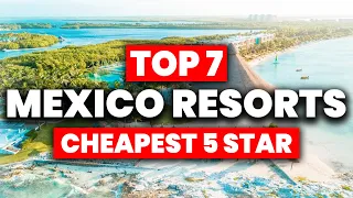 NEW | Top 7 CHEAPEST 5 Star All Inclusive Resorts In Mexico (2023)