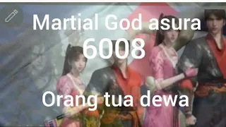 martial God asura 6008 orang tua dewa